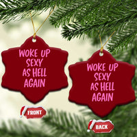Sarcastic Women Quote Ceramic Ornament I Woke Up Sexy As Hell Again