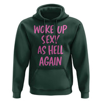 Sarcastic Women Quote Hoodie I Woke Up Sexy As Hell Again