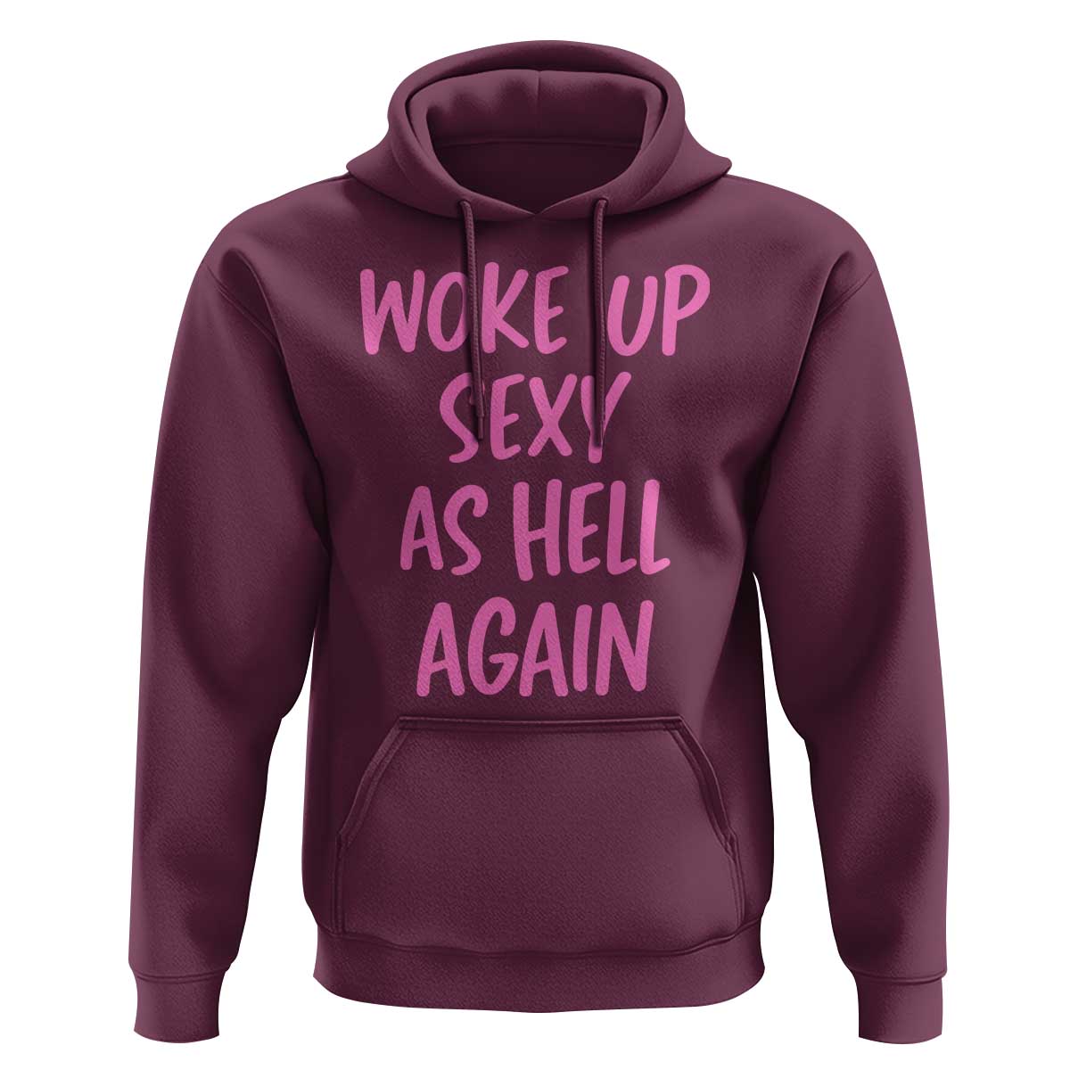 Sarcastic Women Quote Hoodie I Woke Up Sexy As Hell Again