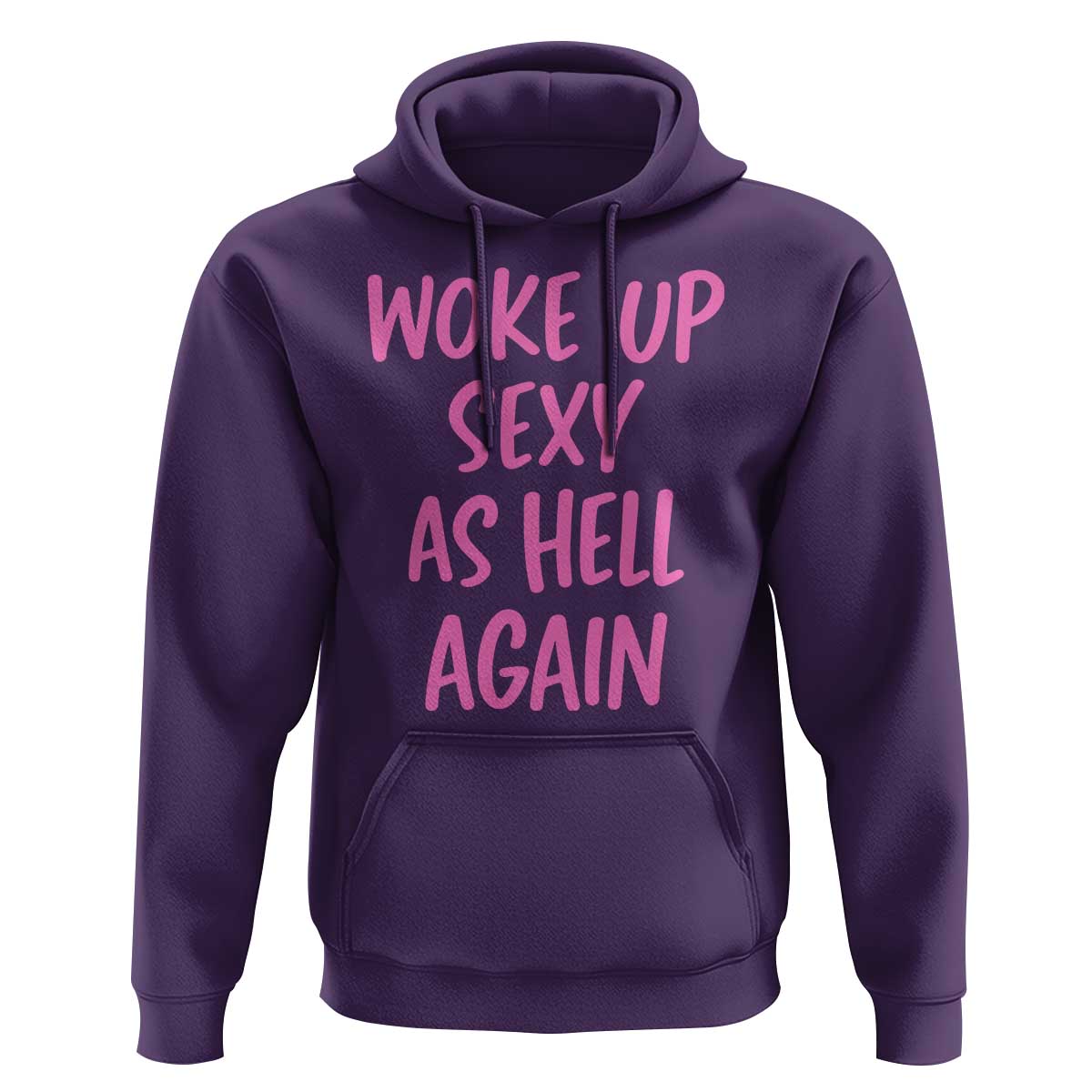 Sarcastic Women Quote Hoodie I Woke Up Sexy As Hell Again