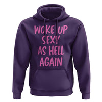 Sarcastic Women Quote Hoodie I Woke Up Sexy As Hell Again