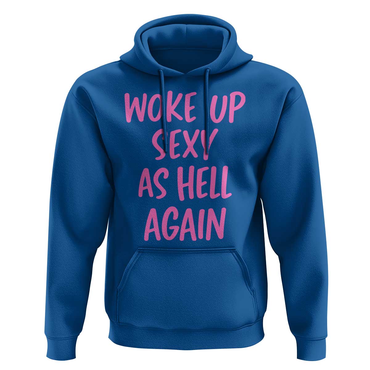 Sarcastic Women Quote Hoodie I Woke Up Sexy As Hell Again