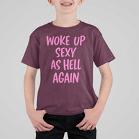 Sarcastic Women Quote T Shirt For Kid I Woke Up Sexy As Hell Again
