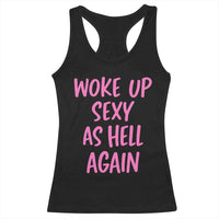 Sarcastic Women Quote Racerback Tank Top I Woke Up Sexy As Hell Again