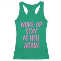 Sarcastic Women Quote Racerback Tank Top I Woke Up Sexy As Hell Again