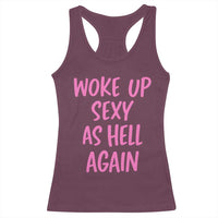 Sarcastic Women Quote Racerback Tank Top I Woke Up Sexy As Hell Again