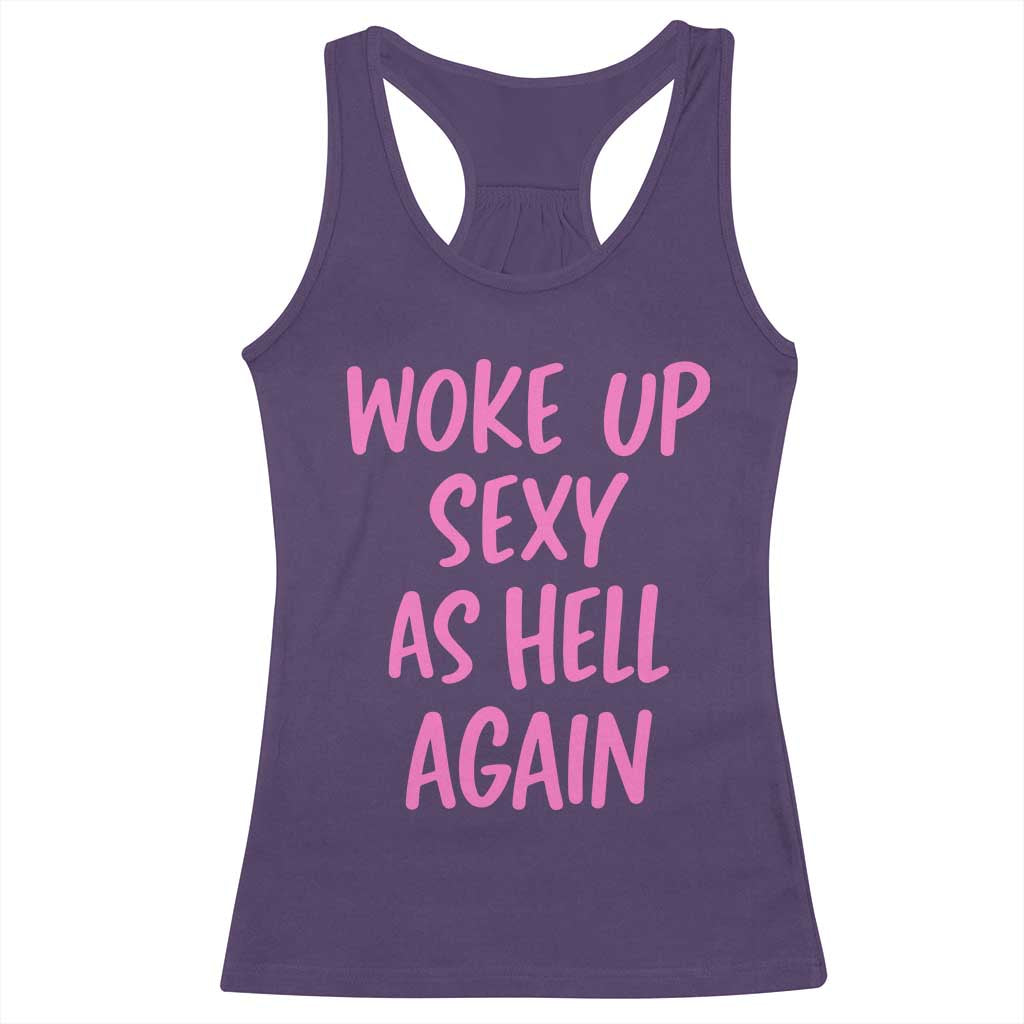 Sarcastic Women Quote Racerback Tank Top I Woke Up Sexy As Hell Again