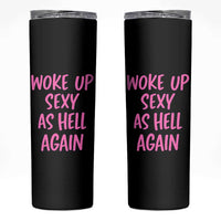 Sarcastic Women Quote Skinny Tumbler I Woke Up Sexy As Hell Again