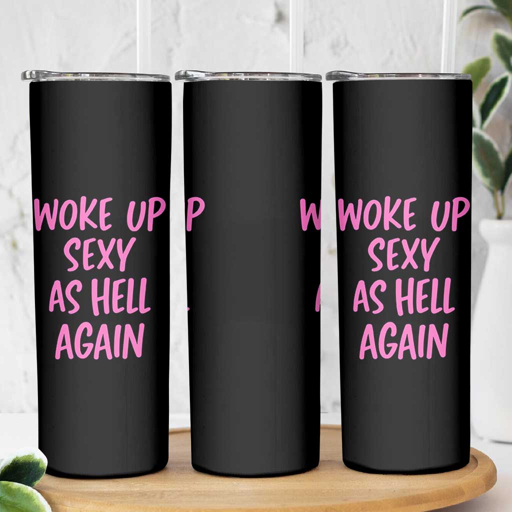 Sarcastic Women Quote Skinny Tumbler I Woke Up Sexy As Hell Again