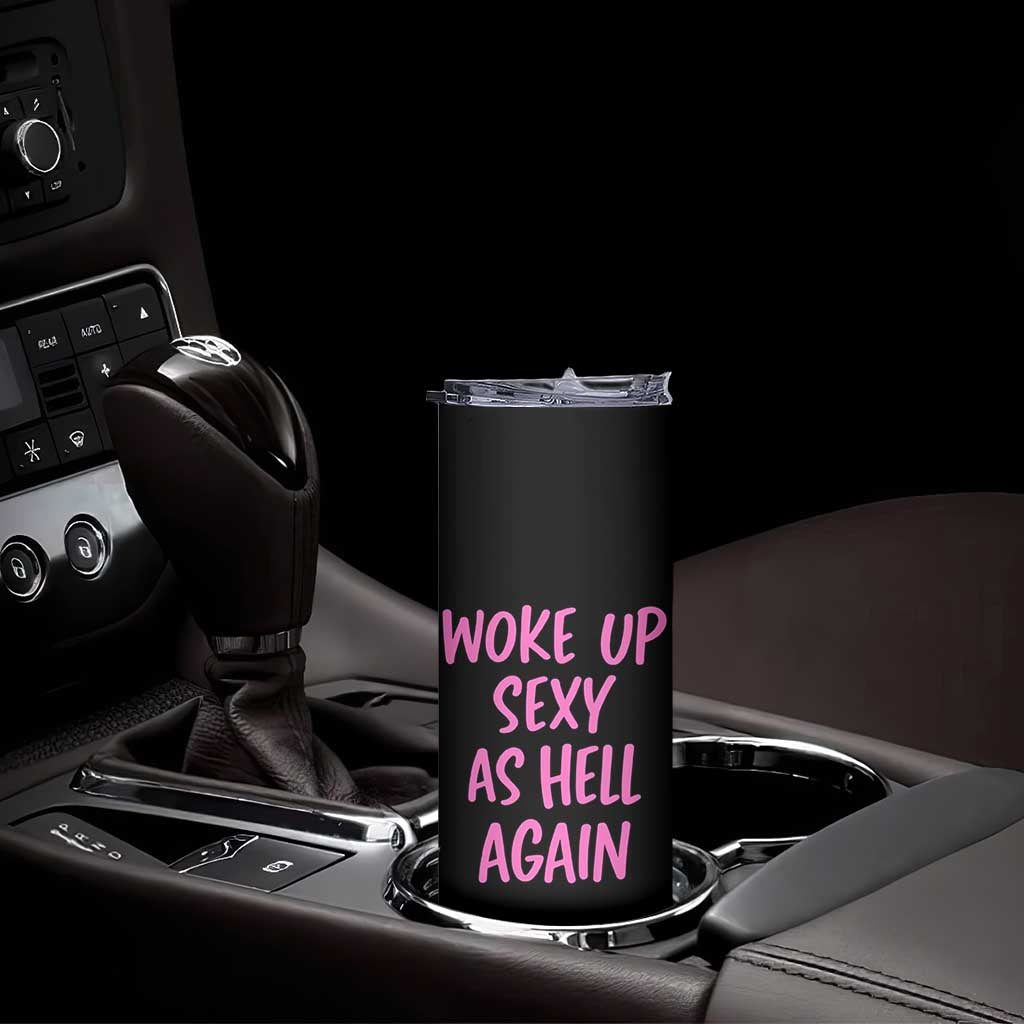 Sarcastic Women Quote Skinny Tumbler I Woke Up Sexy As Hell Again