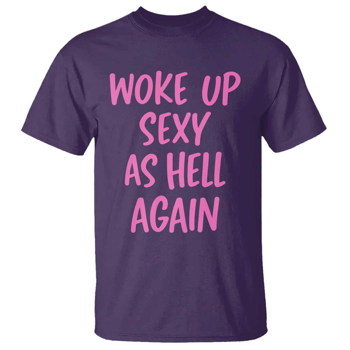 Sarcastic Women Quote T Shirt I Woke Up Sexy As Hell Again
