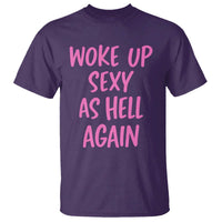 Sarcastic Women Quote T Shirt I Woke Up Sexy As Hell Again