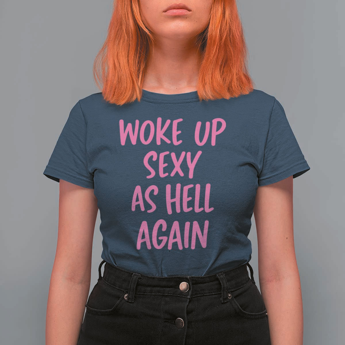 Sarcastic Women Quote T Shirt For Women I Woke Up Sexy As Hell Again