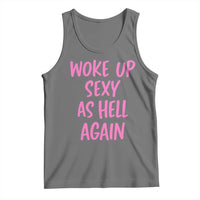 Sarcastic Women Quote Tank Top I Woke Up Sexy As Hell Again