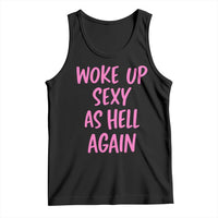 Sarcastic Women Quote Tank Top I Woke Up Sexy As Hell Again