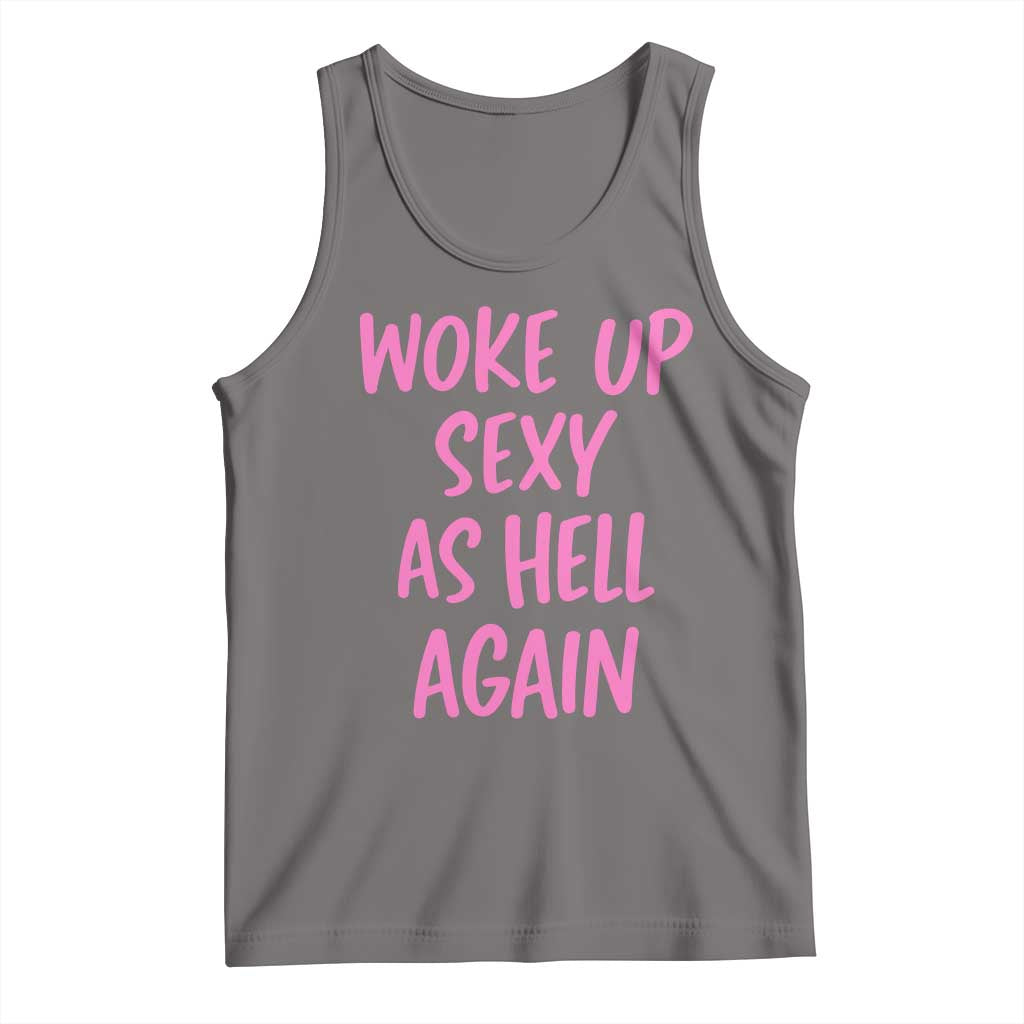 Sarcastic Women Quote Tank Top I Woke Up Sexy As Hell Again