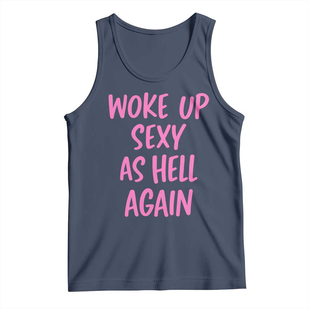Sarcastic Women Quote Tank Top I Woke Up Sexy As Hell Again
