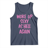 Sarcastic Women Quote Tank Top I Woke Up Sexy As Hell Again