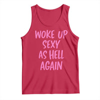 Sarcastic Women Quote Tank Top I Woke Up Sexy As Hell Again