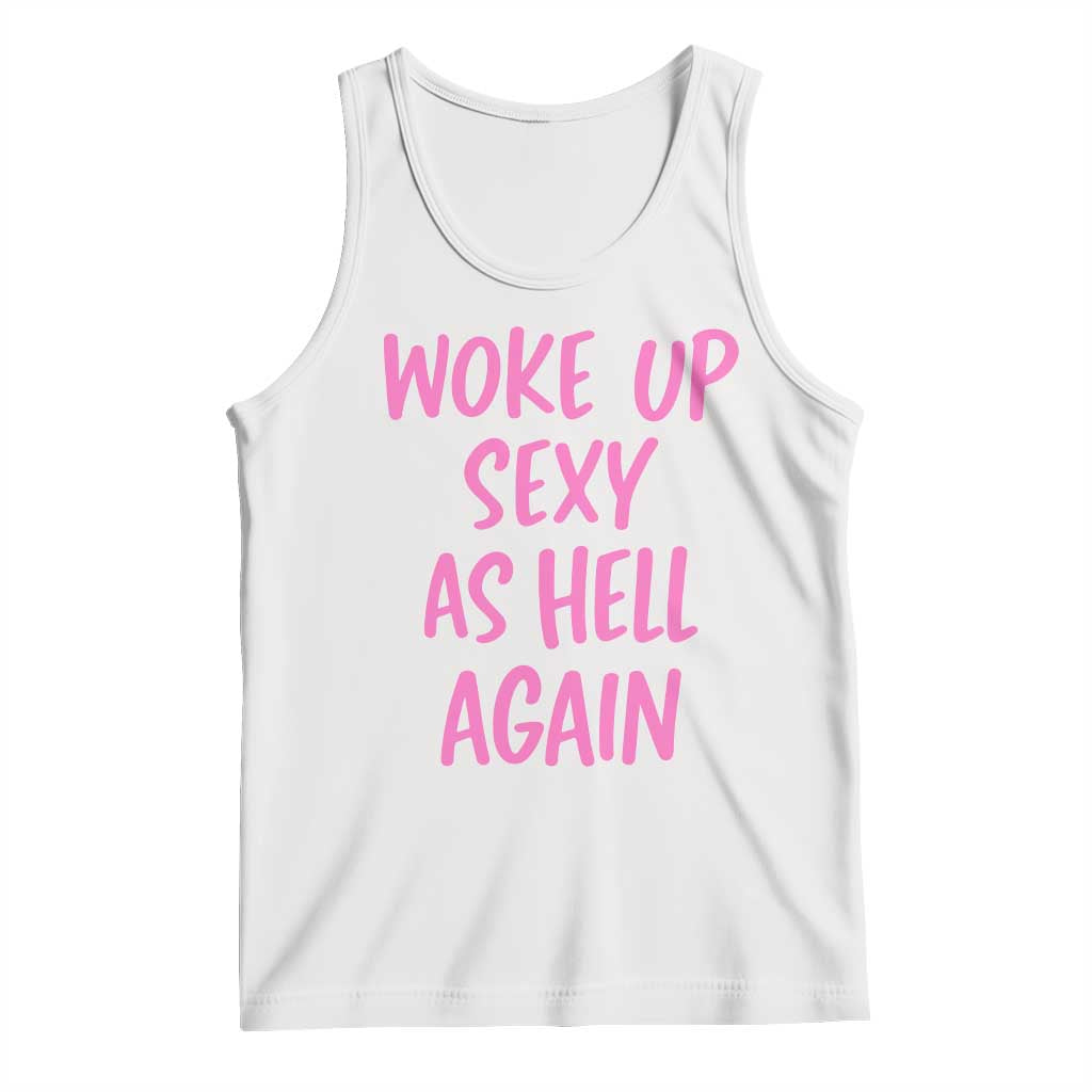 Sarcastic Women Quote Tank Top I Woke Up Sexy As Hell Again