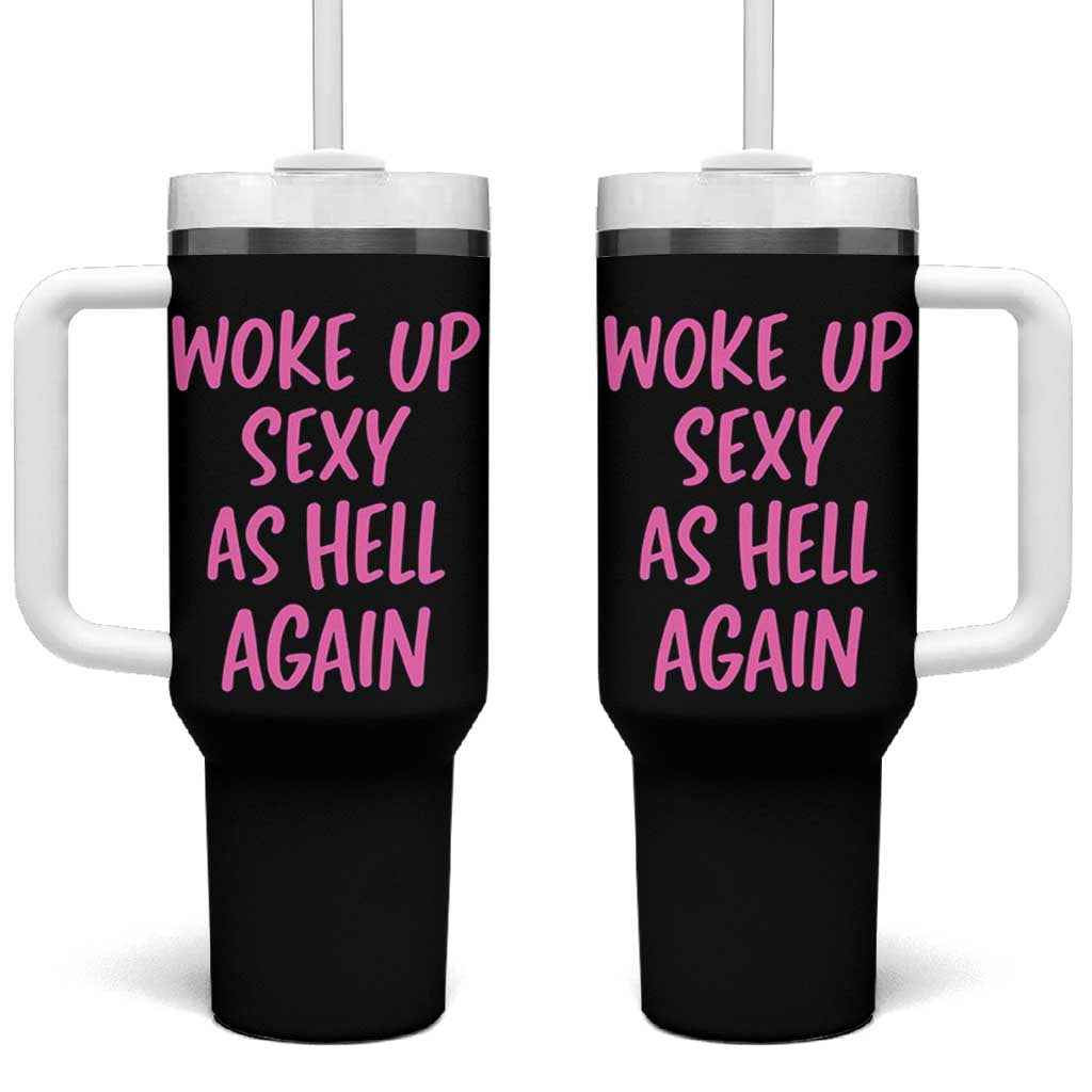 Sarcastic Women Quote Tumbler With Handle I Woke Up Sexy As Hell Again