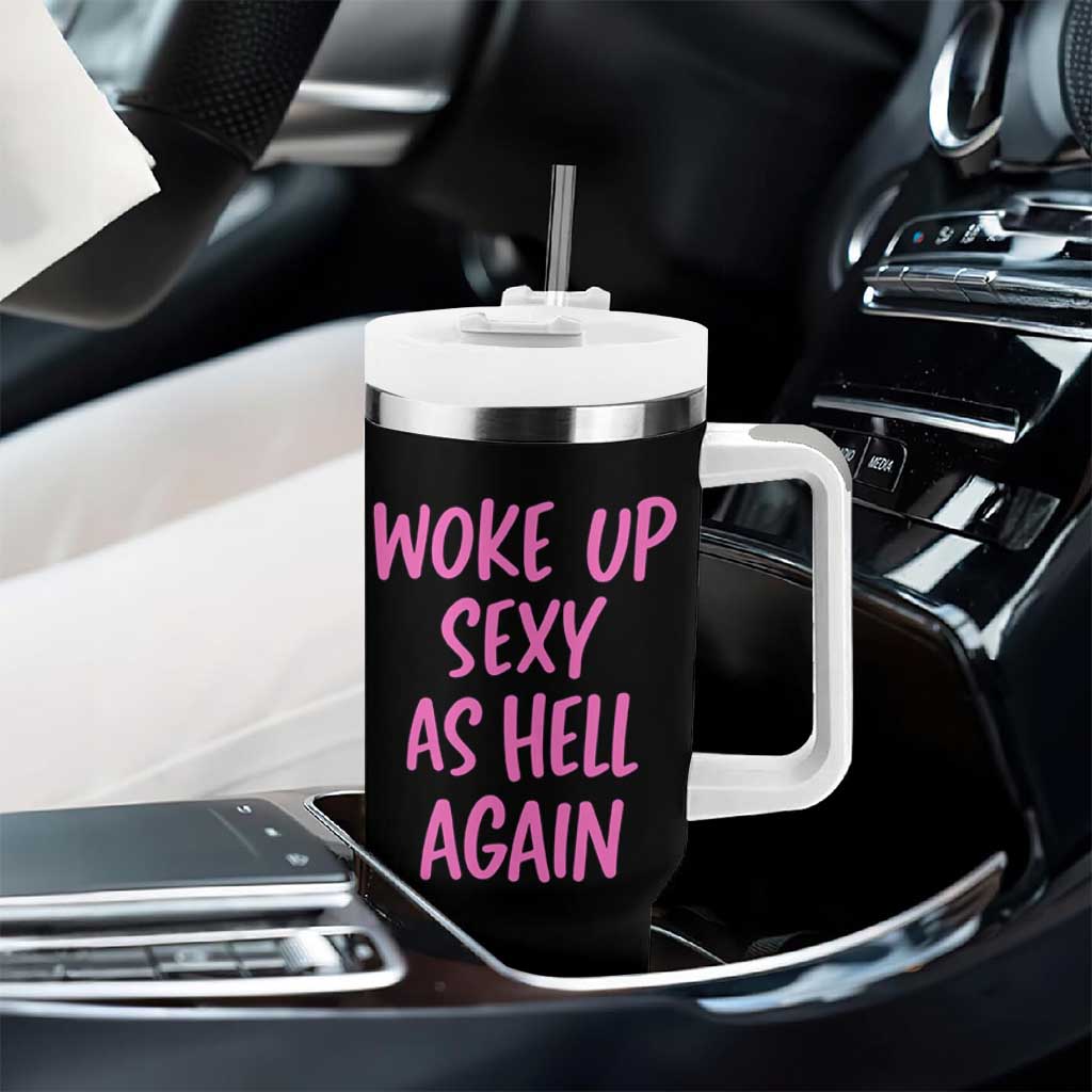 Sarcastic Women Quote Tumbler With Handle I Woke Up Sexy As Hell Again