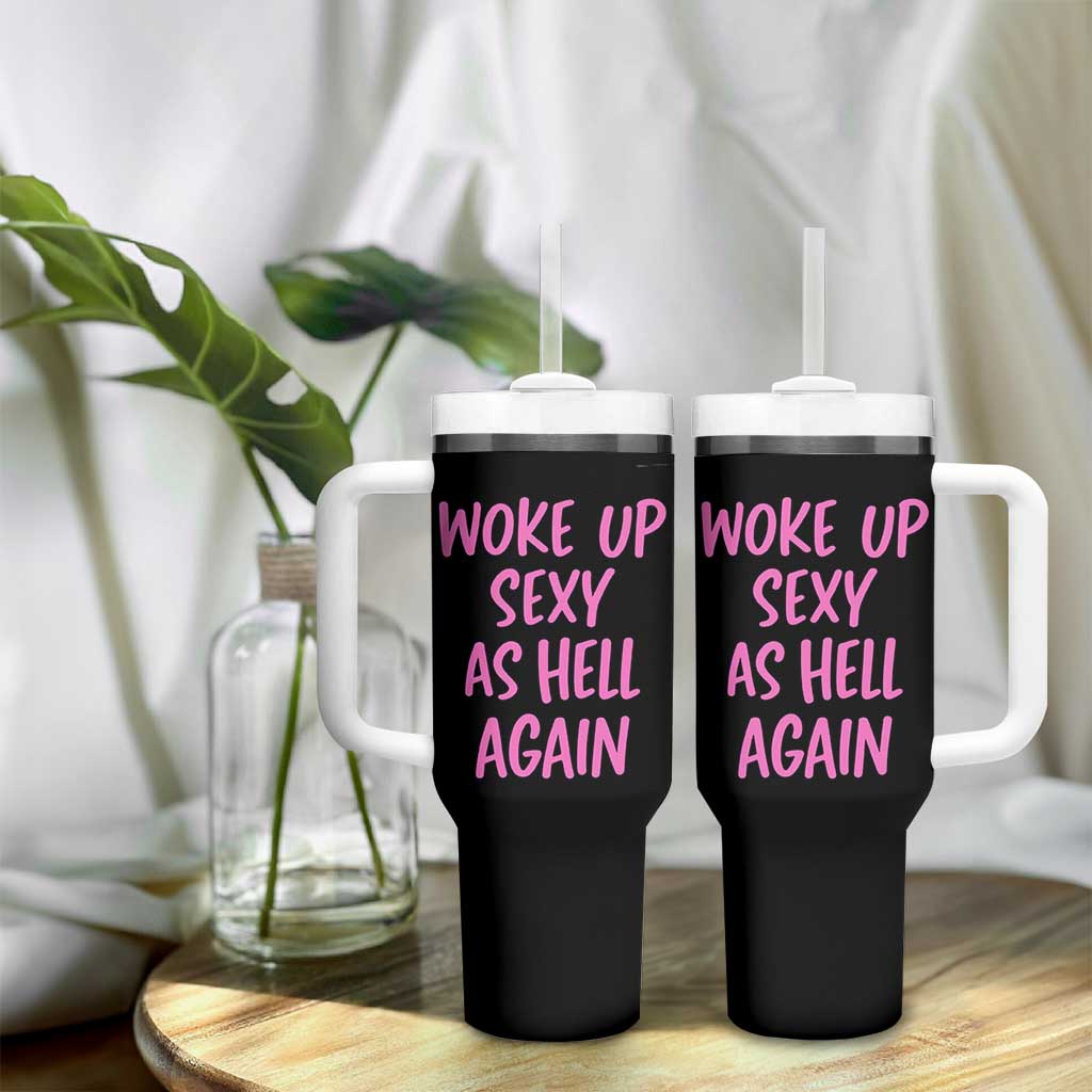 Sarcastic Women Quote Tumbler With Handle I Woke Up Sexy As Hell Again