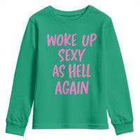 Sarcastic Women Quote Youth Sweatshirt I Woke Up Sexy As Hell Again