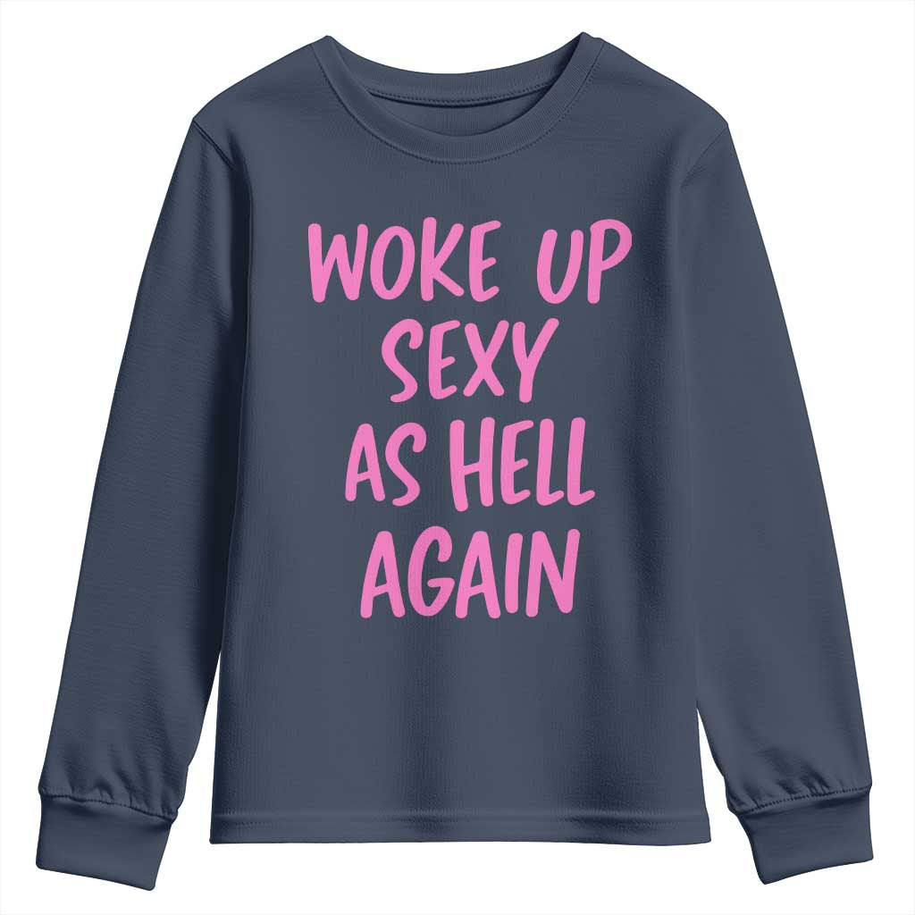 Sarcastic Women Quote Youth Sweatshirt I Woke Up Sexy As Hell Again