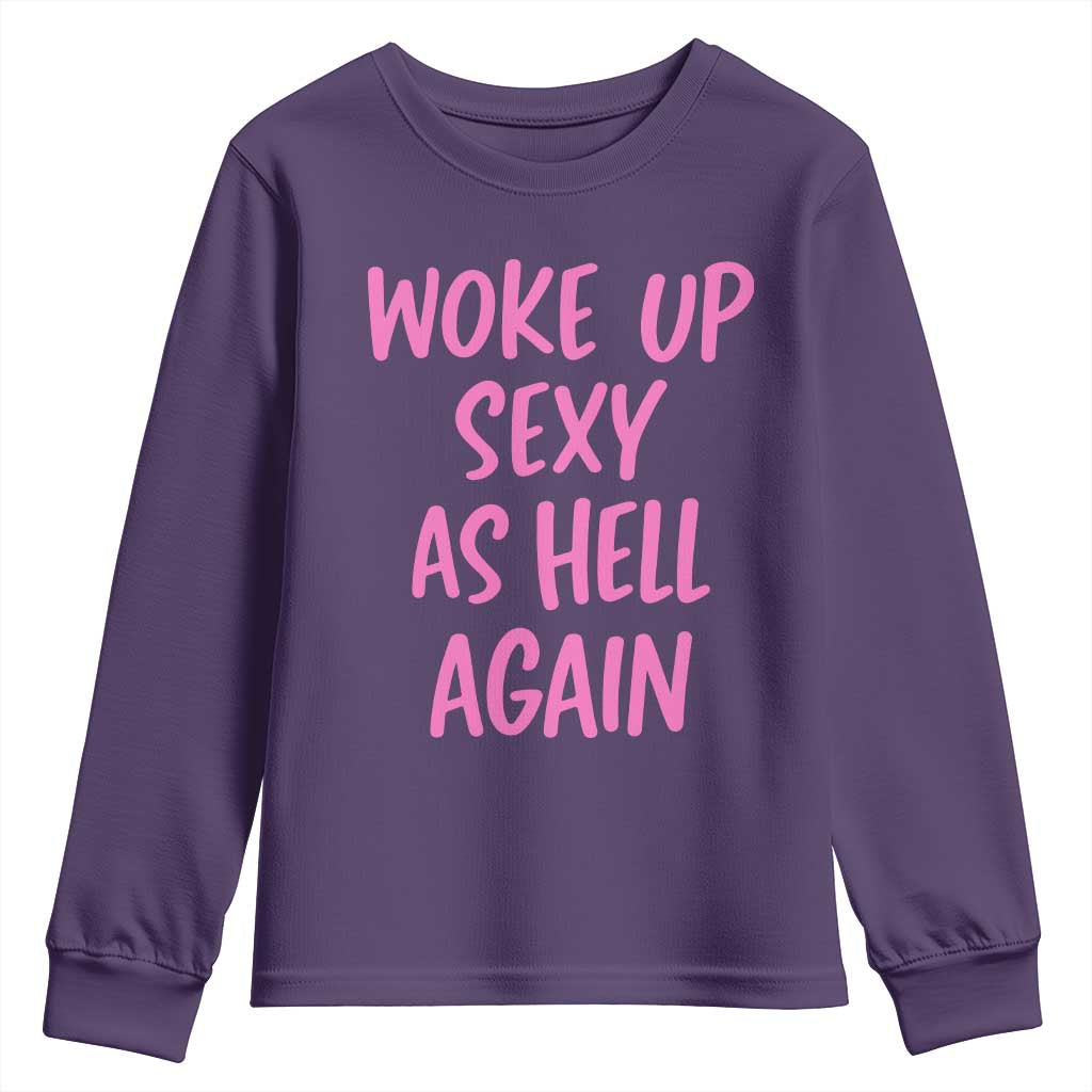 Sarcastic Women Quote Youth Sweatshirt I Woke Up Sexy As Hell Again