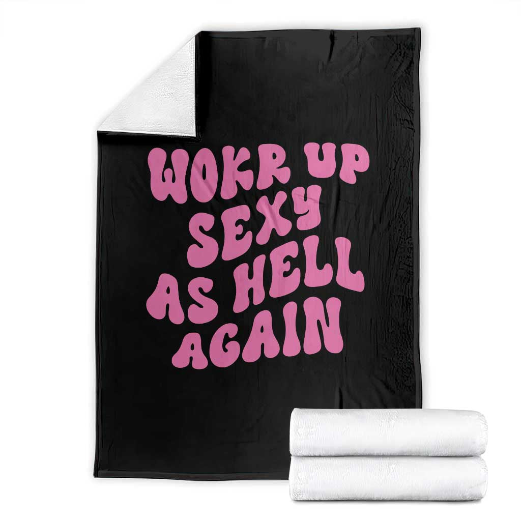Funny Attitude Women Saying Throw Blanket I Woke Up Sexy As Hell Again