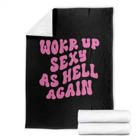 Funny Attitude Women Saying Throw Blanket I Woke Up Sexy As Hell Again