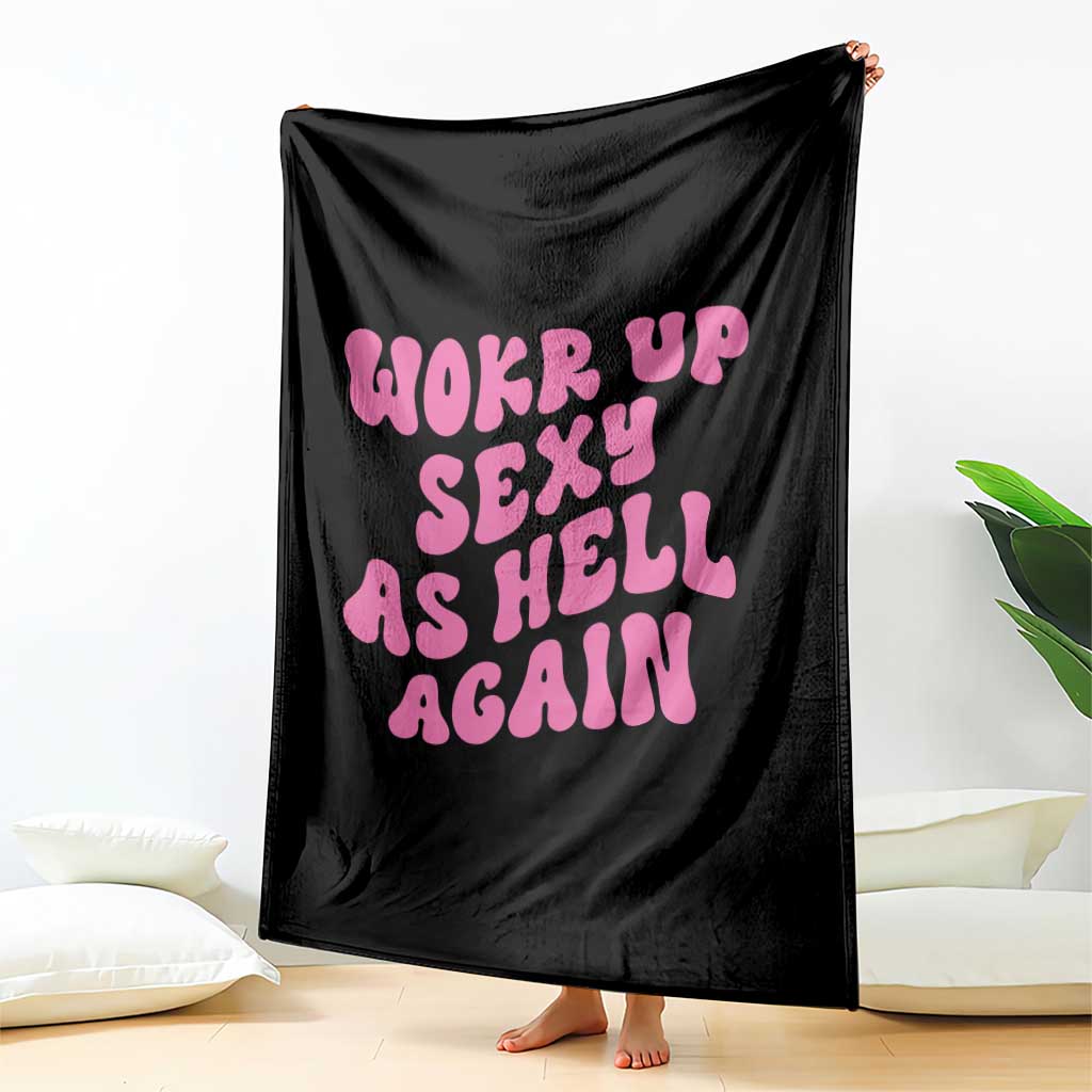 Funny Attitude Women Saying Throw Blanket I Woke Up Sexy As Hell Again