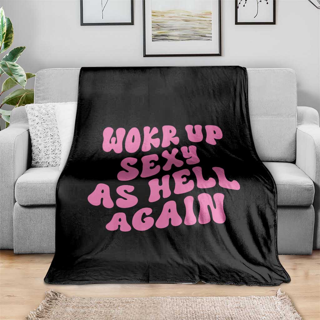 Funny Attitude Women Saying Throw Blanket I Woke Up Sexy As Hell Again