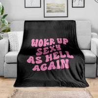 Funny Attitude Women Saying Throw Blanket I Woke Up Sexy As Hell Again