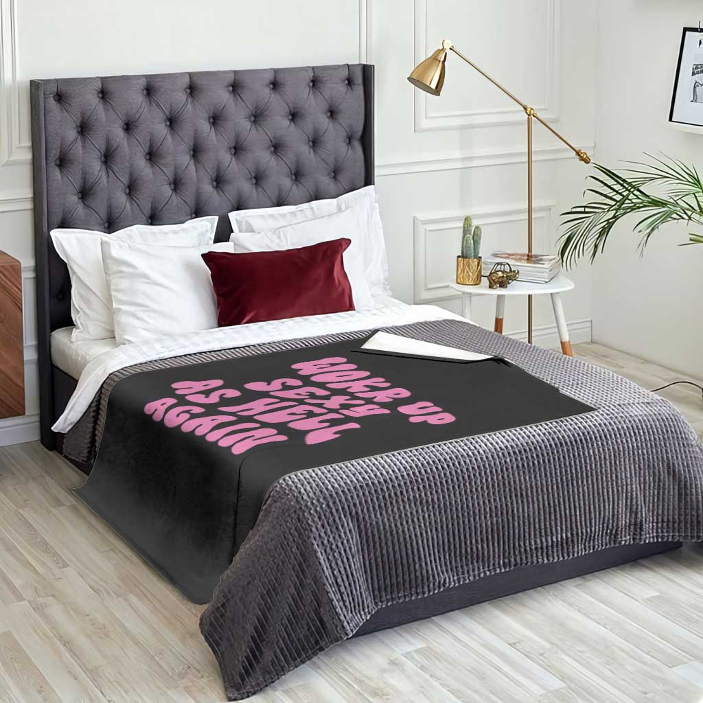 Funny Attitude Women Saying Throw Blanket I Woke Up Sexy As Hell Again