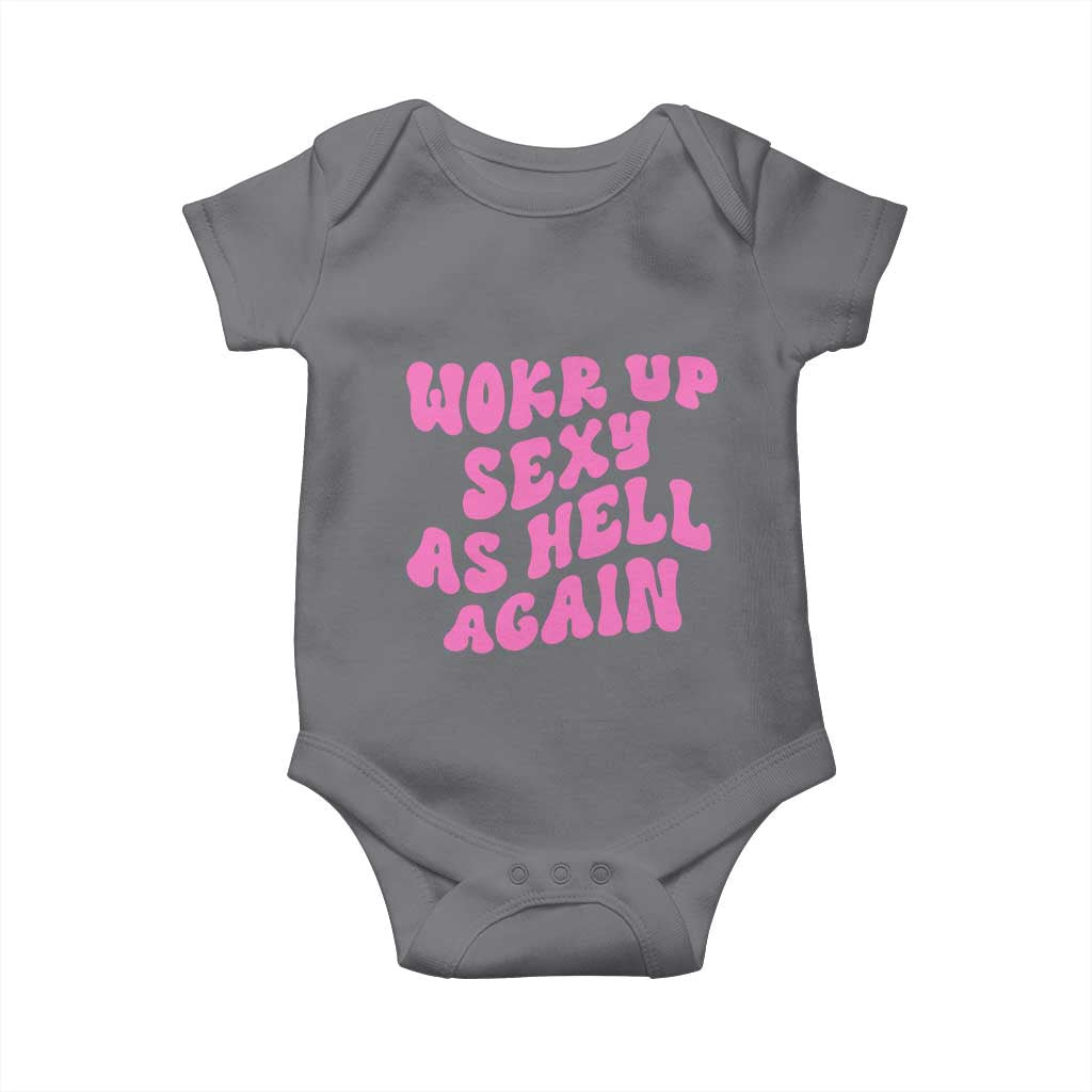 Funny Attitude Women Saying Baby Onesie I Woke Up Sexy As Hell Again