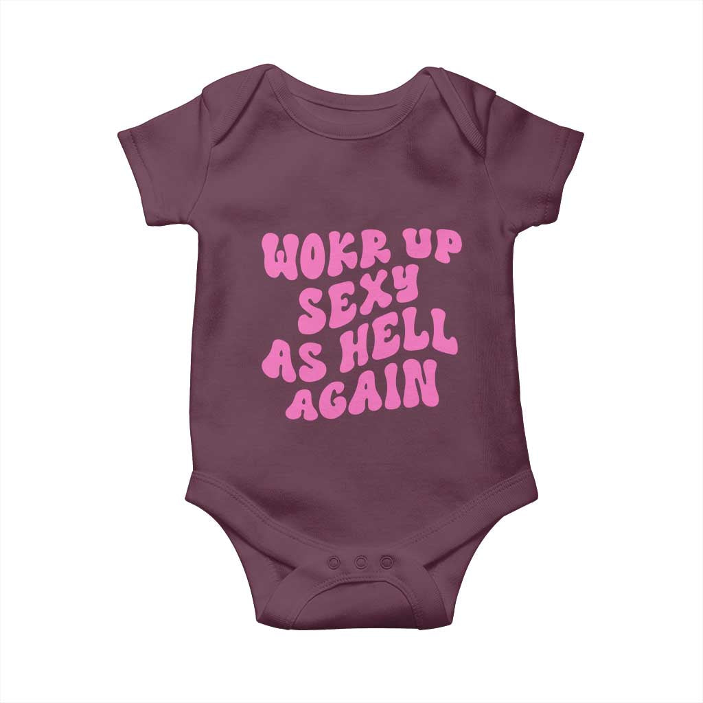 Funny Attitude Women Saying Baby Onesie I Woke Up Sexy As Hell Again