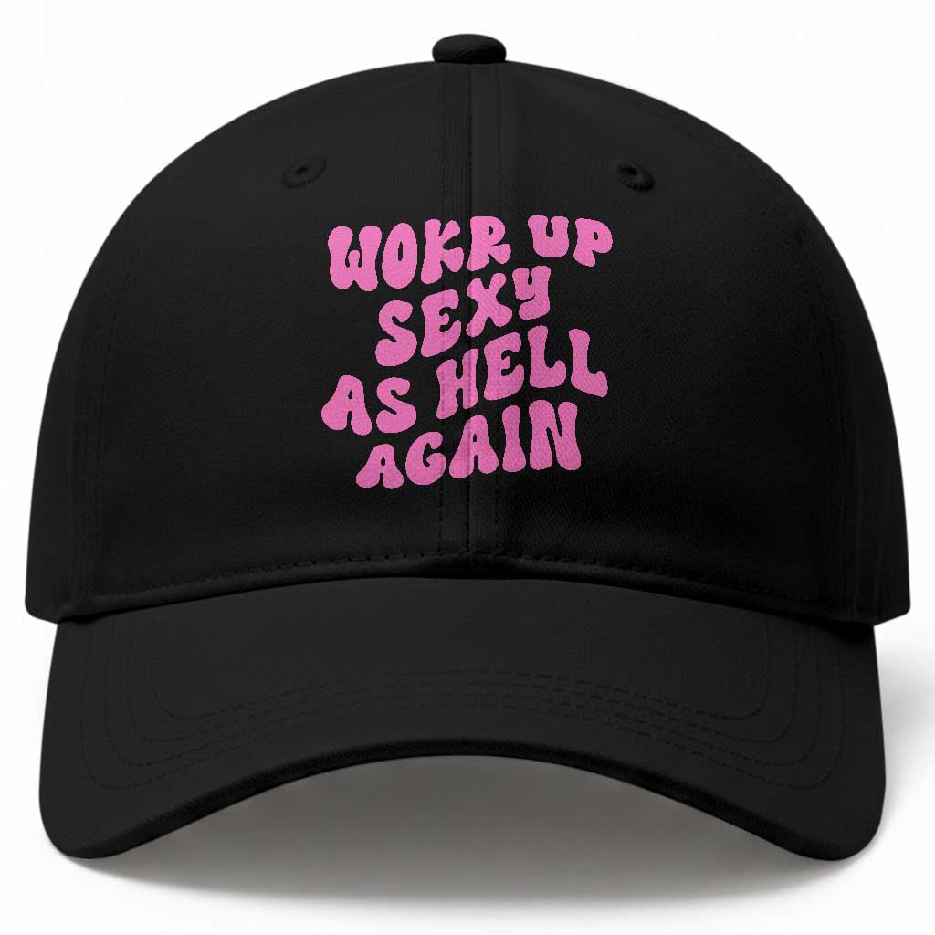 Funny Attitude Women Saying Baseball Cap I Woke Up Sexy As Hell Again