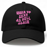 Funny Attitude Women Saying Baseball Cap I Woke Up Sexy As Hell Again