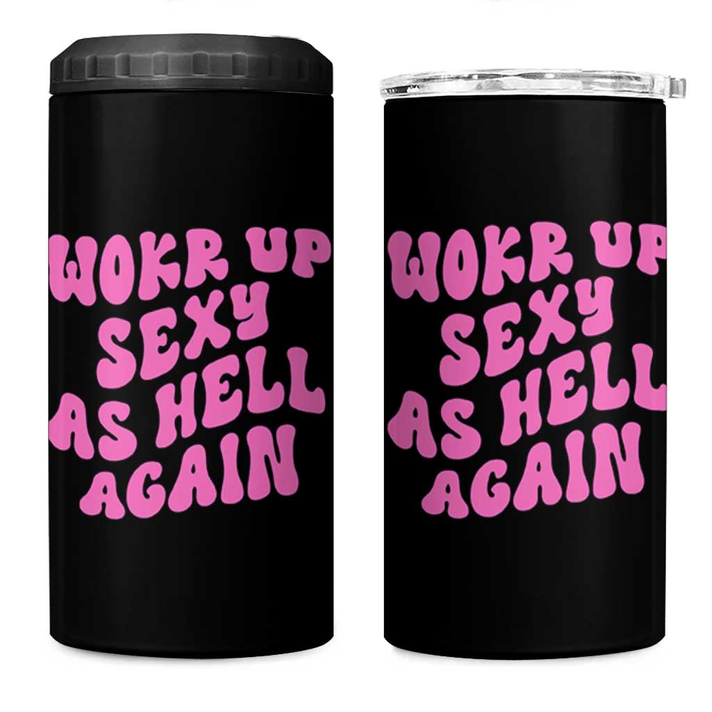 Funny Attitude Women Saying 4 in 1 Can Cooler Tumbler I Woke Up Sexy As Hell Again