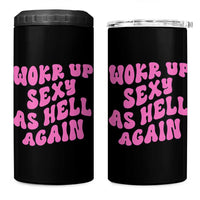 Funny Attitude Women Saying 4 in 1 Can Cooler Tumbler I Woke Up Sexy As Hell Again