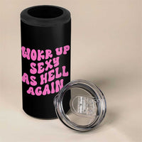 Funny Attitude Women Saying 4 in 1 Can Cooler Tumbler I Woke Up Sexy As Hell Again