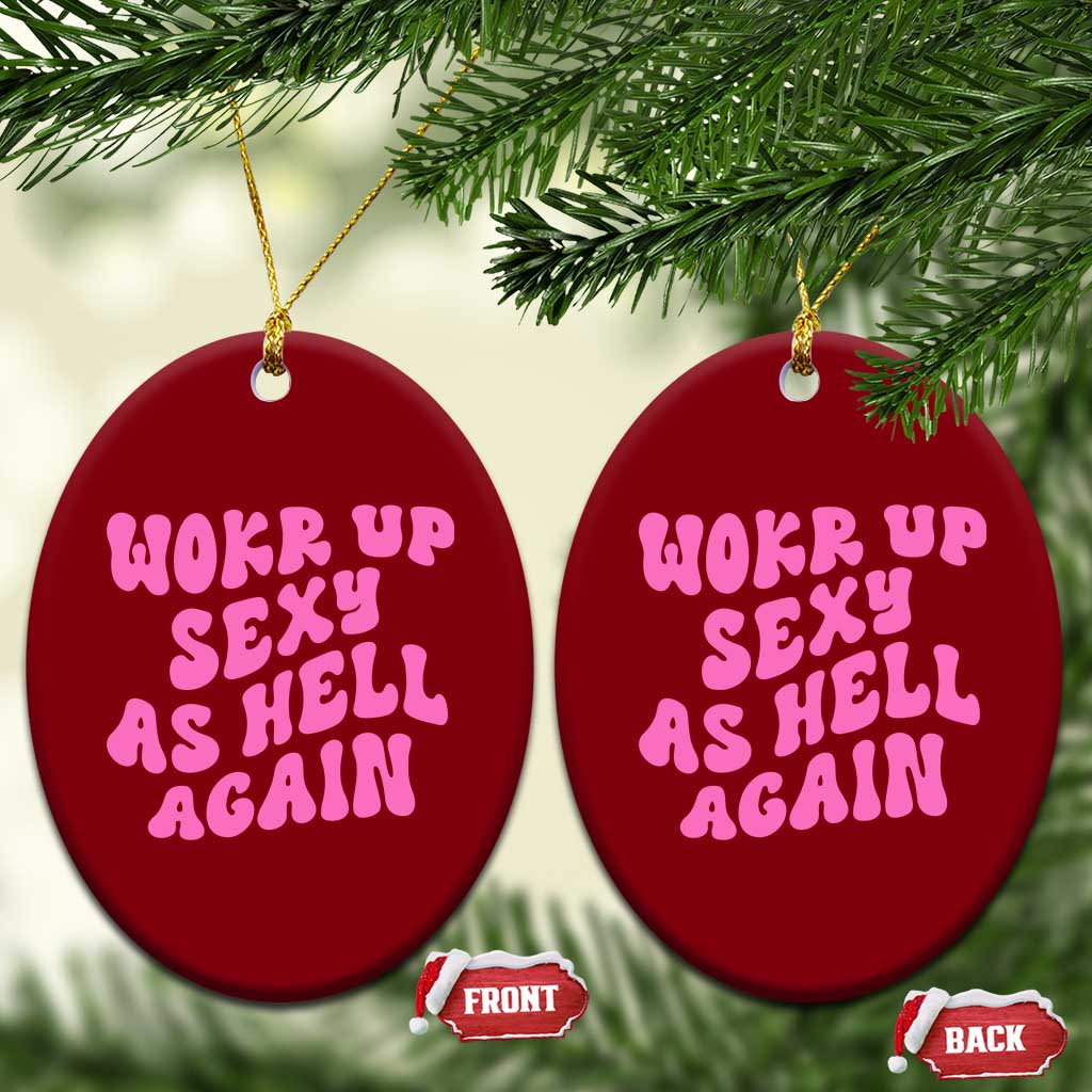 Funny Attitude Women Saying Ceramic Ornament I Woke Up Sexy As Hell Again
