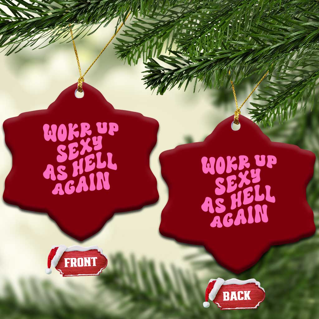 Funny Attitude Women Saying Ceramic Ornament I Woke Up Sexy As Hell Again