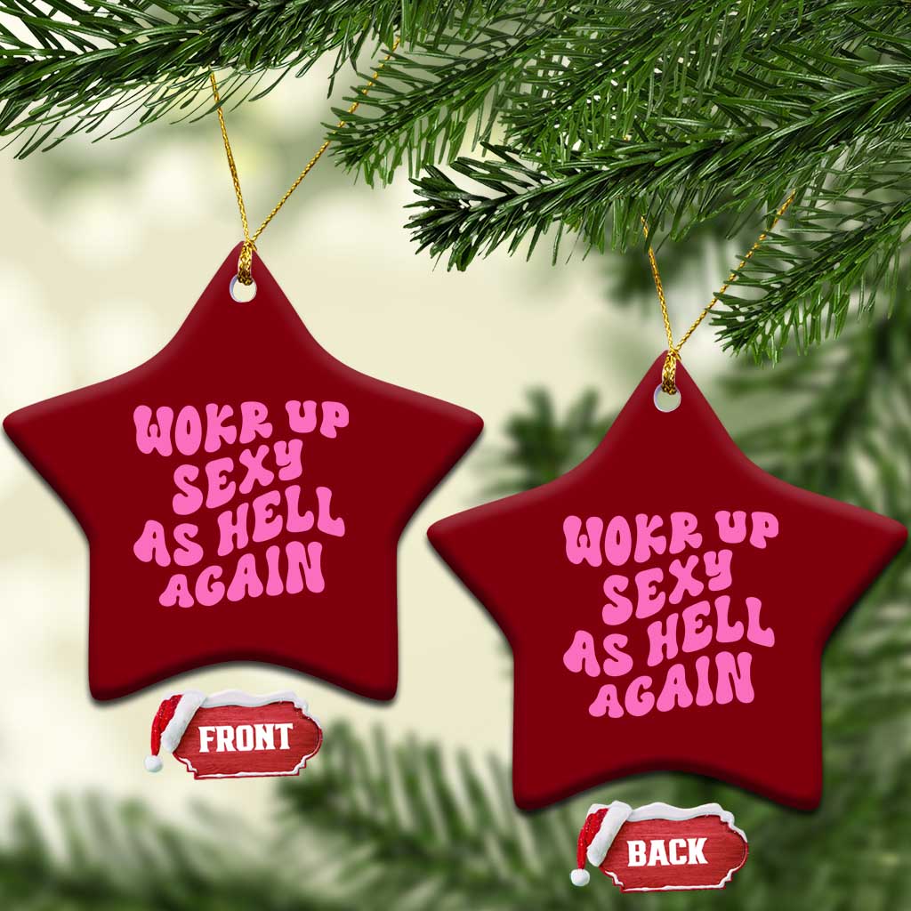 Funny Attitude Women Saying Ceramic Ornament I Woke Up Sexy As Hell Again