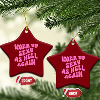 Funny Attitude Women Saying Ceramic Ornament I Woke Up Sexy As Hell Again
