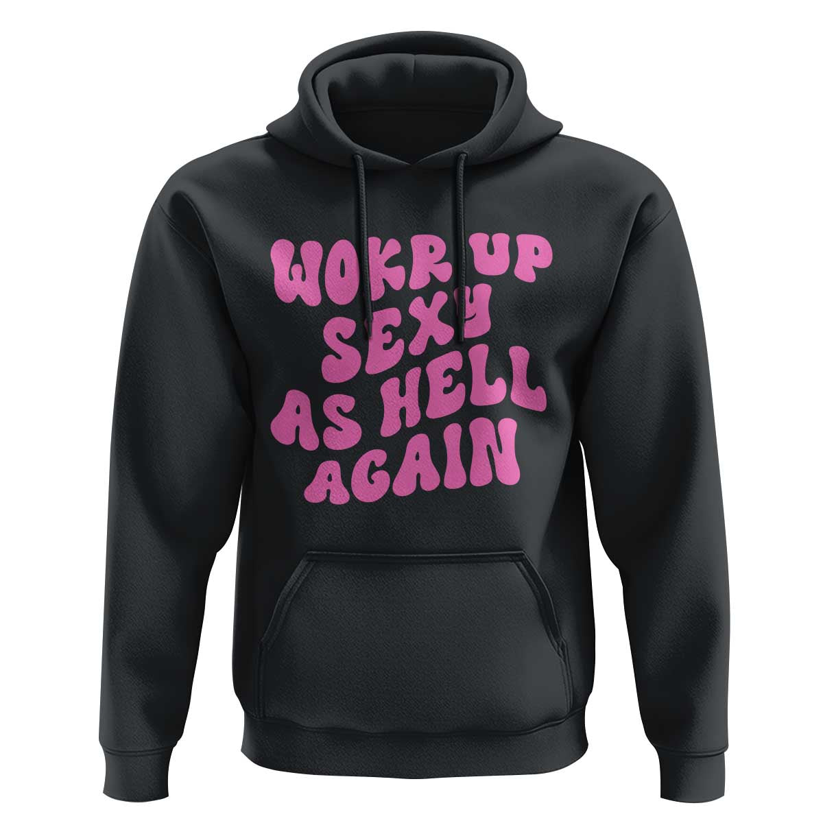 Funny Attitude Women Saying Hoodie I Woke Up Sexy As Hell Again