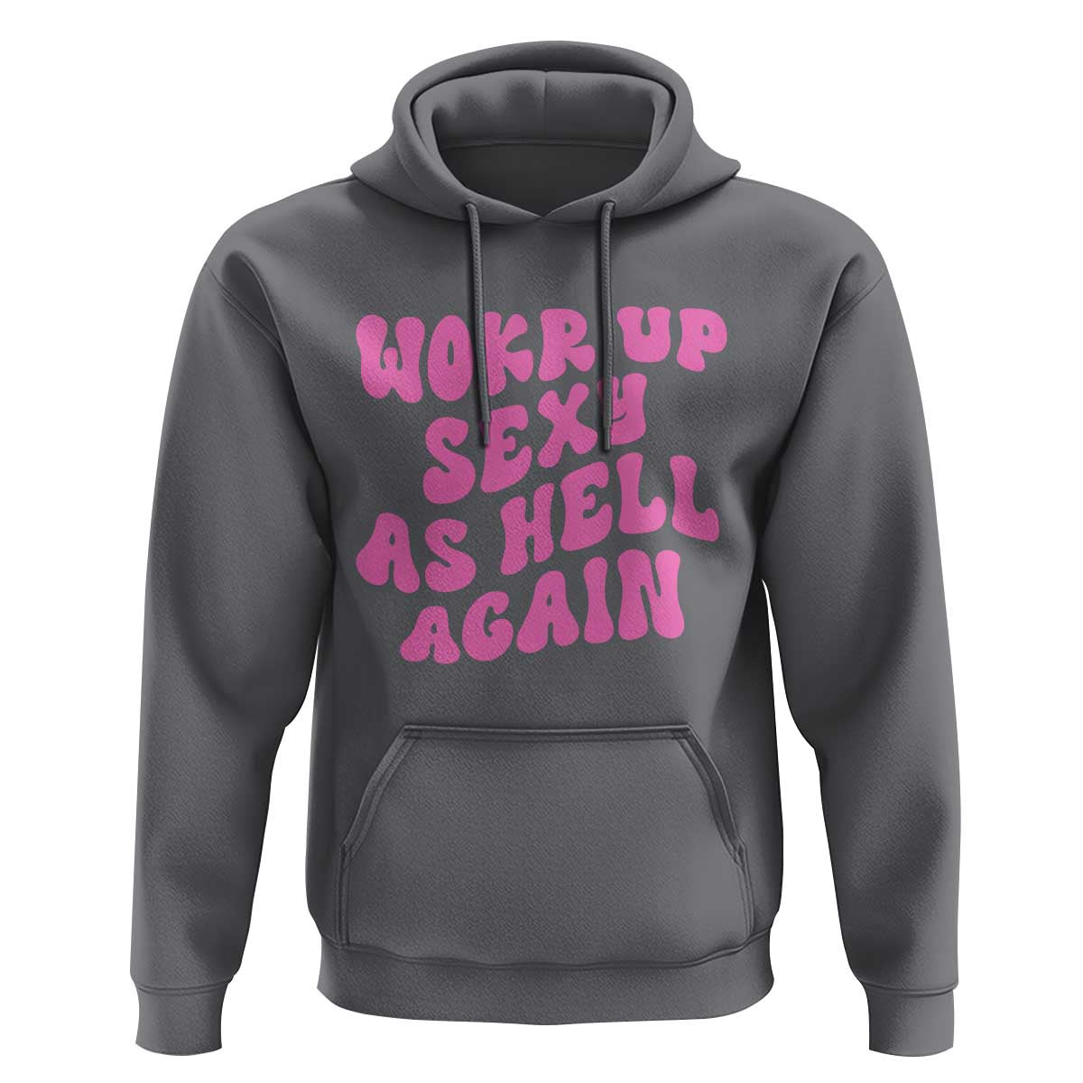 Funny Attitude Women Saying Hoodie I Woke Up Sexy As Hell Again