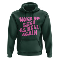 Funny Attitude Women Saying Hoodie I Woke Up Sexy As Hell Again